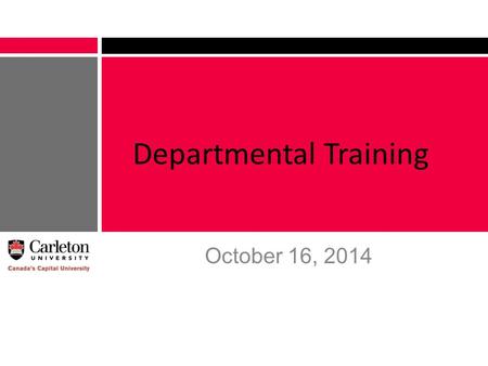 Departmental Training October 16, 2014. Overview of the Timetabling Process Carleton University has two separate timetabling cycles: Summer and Fall Winter.