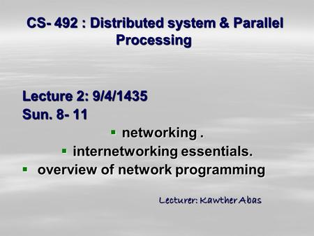 CS- 492 : Distributed system & Parallel Processing Lecture 2: 9/4/1435 Sun. 8- 11  networking.  internetworking essentials.  overview of network programming.