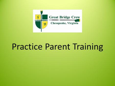 Practice Parent Training. Recommended Gear Rubber or neoprene boots Flashlight, preferably a hands free type Outerwear for the weather Baseball cap or.