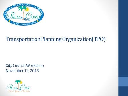 Transportation Planning Organization(TPO) City Council Workshop November 12, 2013.