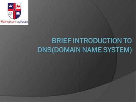 Objectives  Basic Introduction to DNS  Purpose of Domain Naming  DNS Features: Global Distribution  Fully Qualified Domain Name  DNS Lookup Types.