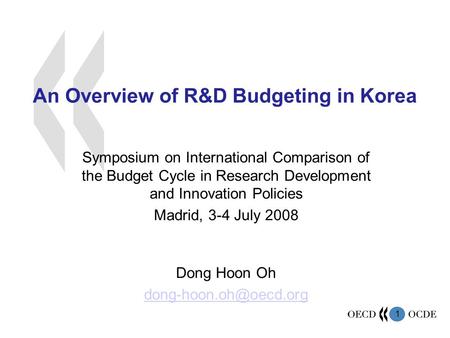 1 An Overview of R&D Budgeting in Korea Symposium on International Comparison of the Budget Cycle in Research Development and Innovation Policies Madrid,