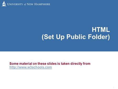 1 HTML (Set Up Public Folder) Some material on these slides is taken directly from
