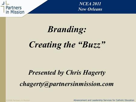 NCEA 2011 New Orleans Branding: Creating the “Buzz” Presented by Chris Hagerty