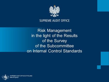 Risk Management in the light of the Results of the Survey of the Subcommittee on Internal Control Standards SUPREME AUDIT OFFICE OF POLAND www.nik.gov.pl.