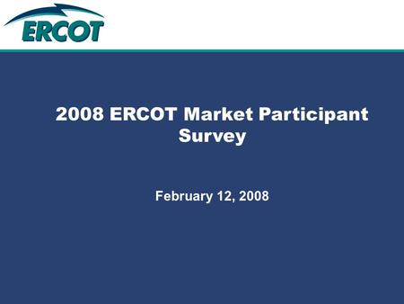 Role of Account Management at ERCOT 2008 ERCOT Market Participant Survey February 12, 2008.
