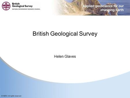 © NERC All rights reserved British Geological Survey Helen Glaves.