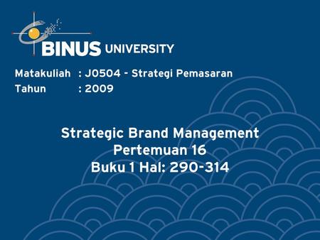Strategic Brand Management Pertemuan 16 Buku 1 Hal: