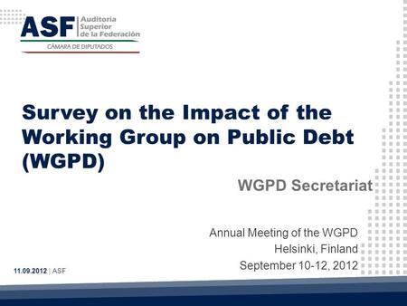 Survey on the Impact of the Working Group on Public Debt (WGPD) Annual Meeting of the WGPD Helsinki, Finland September 10-12, 2012 11.09.2012 | ASF WGPD.