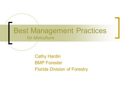 Best Management Practices for silviculture Cathy Hardin BMP Forester Florida Division of Forestry.