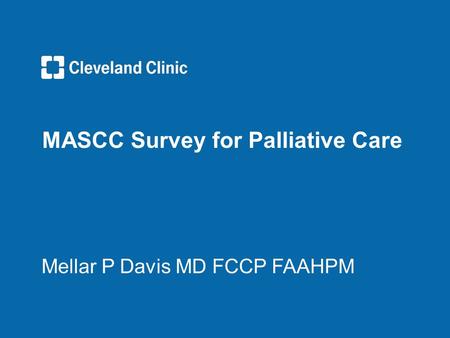MASCC Survey for Palliative Care Mellar P Davis MD FCCP FAAHPM.