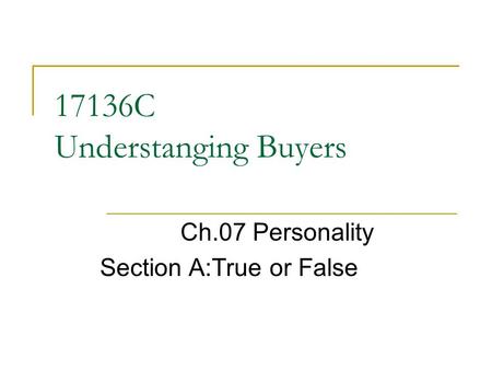 17136C Understanging Buyers Ch.07 Personality Section A:True or False.