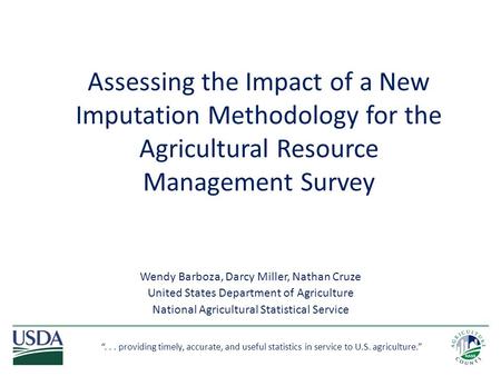 “... providing timely, accurate, and useful statistics in service to U.S. agriculture.” Wendy Barboza, Darcy Miller, Nathan Cruze United States Department.