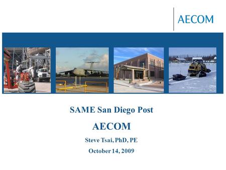 SAME San Diego Post AECOM Steve Tsai, PhD, PE October 14, 2009.