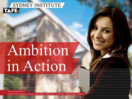 Ambition in Action. Ambition in Action www.sit.nsw.edu.au Passionate Preferred “Sydney Institute really cares about what it does and how it directly relates.