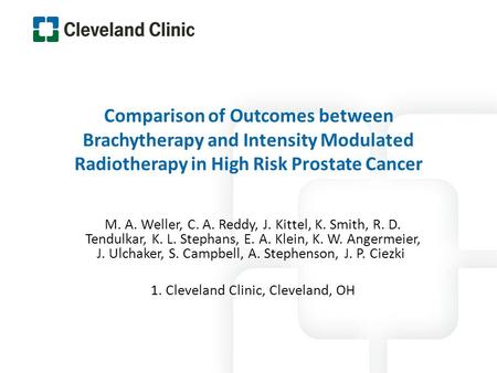 Comparison of Outcomes between Brachytherapy and Intensity Modulated Radiotherapy in High Risk Prostate Cancer M. A. Weller, C. A. Reddy, J. Kittel, K.
