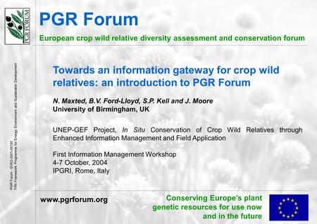 Conserving Europe’s plant genetic resources for use now and in the future PGR Forum European crop wild relative diversity assessment and conservation forum.