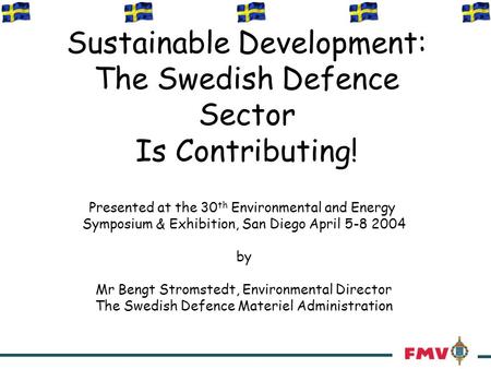 Sustainable Development: The Swedish Defence Sector Is Contributing! Presented at the 30 th Environmental and Energy Symposium & Exhibition, San Diego.