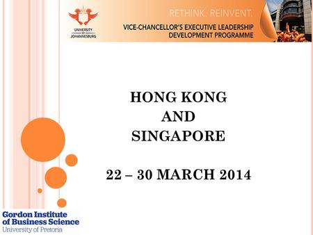 HONG KONG AND SINGAPORE 22 – 30 MARCH 2014. EXCELLENCE IN RESEARCH AND INNOVATION  Focus on Areas of Strength (Flagship Programme/Research Niches)