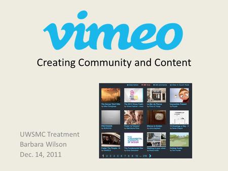 Creating Community and Content UWSMC Treatment Barbara Wilson Dec. 14, 2011.