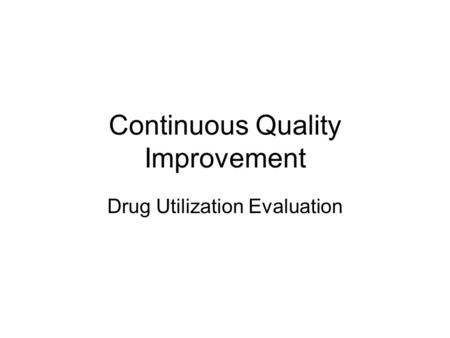 Continuous Quality Improvement Drug Utilization Evaluation.
