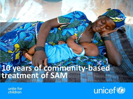10 years of community-based treatment of SAM. 2 GLOBAL SCALE UP.