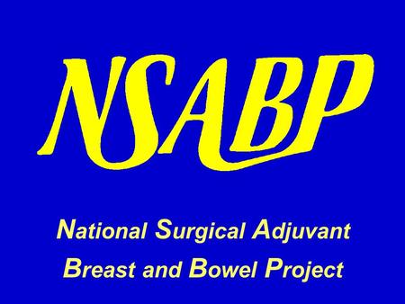 N ational S urgical A djuvant B reast and B owel P roject.