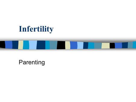 Infertility Parenting. What is Infertility? n Not being able to get pregnant after at least one year of trying. n Women who are able to get pregnant but.