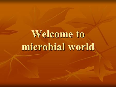 Welcome to microbial world. Man, microbe and environment.