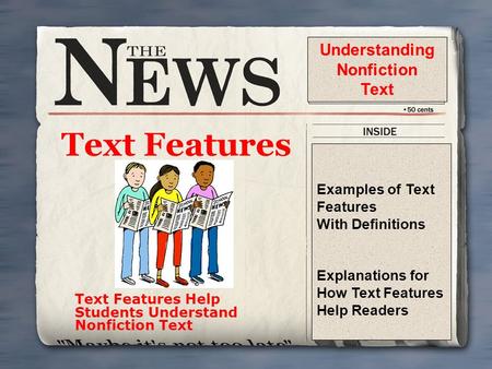 Text Features Text Features Help Students Understand Nonfiction Text Examples of Text Features With Definitions Explanations for How Text Features Help.