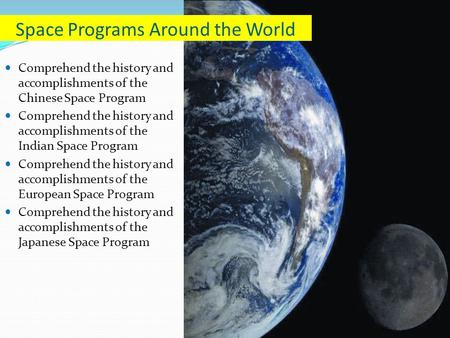 Comprehend the history and accomplishments of the Chinese Space Program Comprehend the history and accomplishments of the Indian Space Program Comprehend.