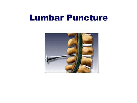 Lumbar Puncture. objectives To know the indication and contraindication for lumber puncture. To know the technique of insertion of the lumber puncture.