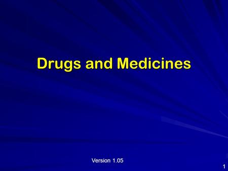 Drugs and Medicines 1 Version 1.05. Health and the Human Body The human body maintains an intricate balance of thousands of chemical reactions. These.