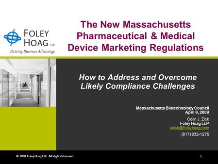 © 2008 Foley Hoag LLP. All Rights Reserved. 1 The New Massachusetts Pharmaceutical & Medical Device Marketing Regulations How to Address and Overcome Likely.
