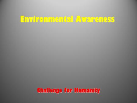 Environmental Awareness Challenge for Humanity. Interdependence of Earth’s Living and Non-living Systems Our planet consists of a great variety of living.