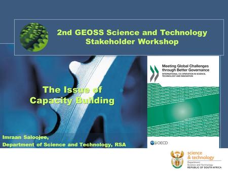 Imraan Saloojee, Department of Science and Technology, RSA The Issue of Capacity Building 2nd GEOSS Science and Technology Stakeholder Workshop.