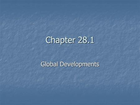 Chapter 28.1 Global Developments. Global Interdependence Global Interdependence means that people and nations worldwide depend on one another for many.