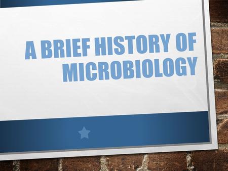 A BRIEF HISTORY OF MICROBIOLOGY. THE FIRST OBSERVATIONS ROBERT HOOK FIRST TO SEE “CELLS” WHILE OBSERVING A THIN SLICE OF CORK MARKED THE BEGINNING OF.