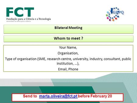 Bilateral Meeting Your Name, Organisation, Type of organisation (SME, research centre, university, industry, consultant, public institution, …), Email,