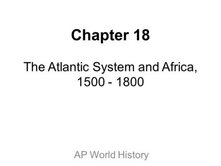 Chapter 18 The Atlantic System and Africa,