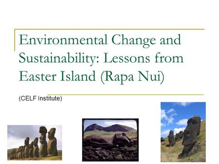 Environmental Change and Sustainability: Lessons from Easter Island (Rapa Nui) (CELF Institute)