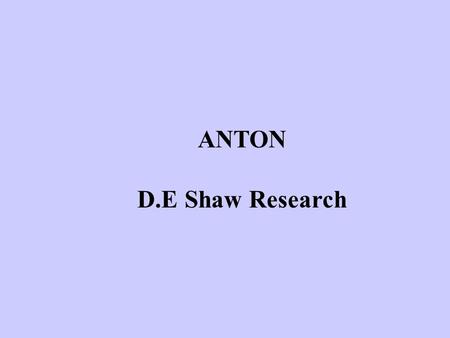 ANTON D.E Shaw Research. Force Fields: Typical Energy Functions Bond stretches Angle bending Torsional rotation Improper torsion (sp2) Electrostatic interaction.