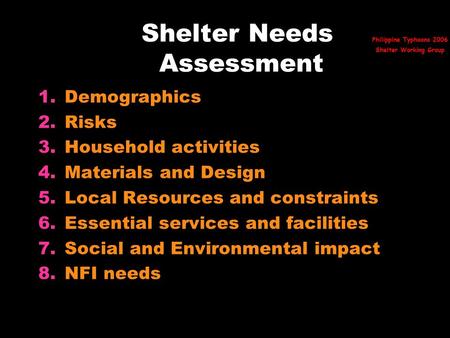 Shelter Needs Assessment 1.Demographics 2.Risks 3.Household activities 4.Materials and Design 5.Local Resources and constraints 6.Essential services and.