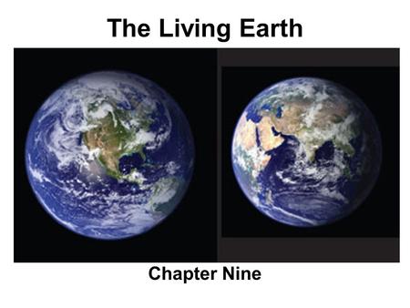 The Living Earth Chapter Nine. ASTR 111 – 003 Fall 2007 Lecture 08 Oct. 22, 2007 Introducing Astronomy (chap. 1-6) Introduction To Modern Astronomy I: