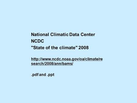 National Climatic Data Center NCDC State of the climate 2008  search/2008/ann/bams/.pdf and.ppt.