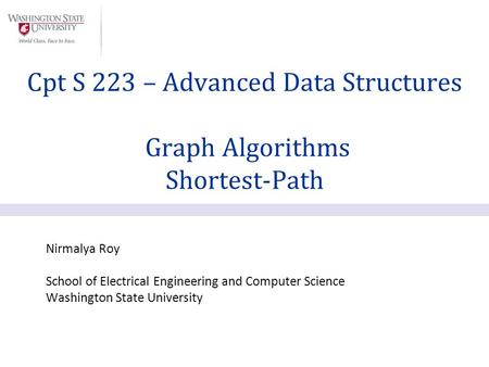 Nirmalya Roy School of Electrical Engineering and Computer Science Washington State University Cpt S 223 – Advanced Data Structures Graph Algorithms Shortest-Path.