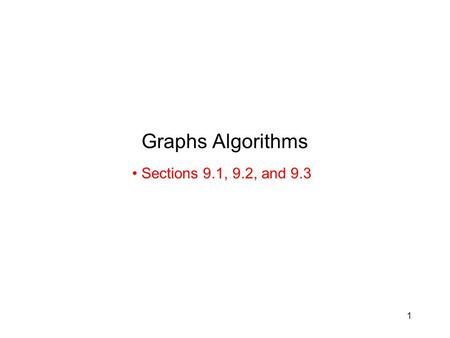 1 Graphs Algorithms Sections 9.1, 9.2, and 9.3. 2 Graphs v1v1 v2v2 v5v5 v7v7 v8v8 v3v3 v6v6 v4v4 A graph G = (V, E) –V: set of vertices (nodes) –E: set.