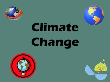 Climate Change. Weather vs. Climate The earth’s climate is dependent on the weather over a long period of time.