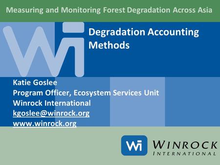 Degradation Accounting Methods Katie Goslee Program Officer, Ecosystem Services Unit Winrock International  Measuring.