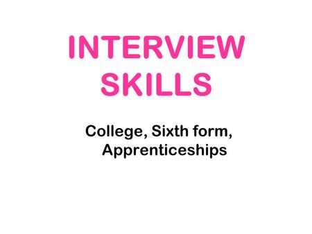 INTERVIEW SKILLS College, Sixth form, Apprenticeships.